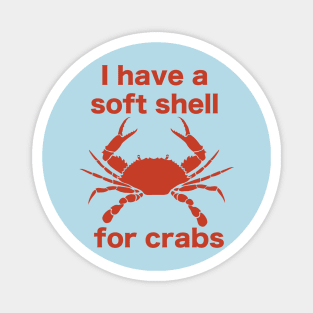 I Have A Soft Shell For Crabs Magnet